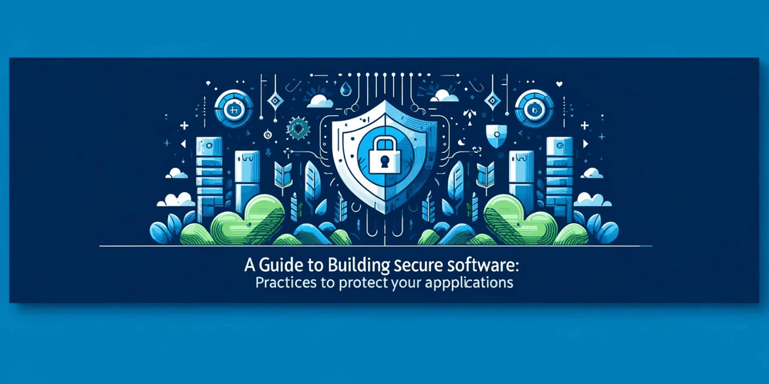 A Guide to Building Secure Software: Practices to Protect Your Applications